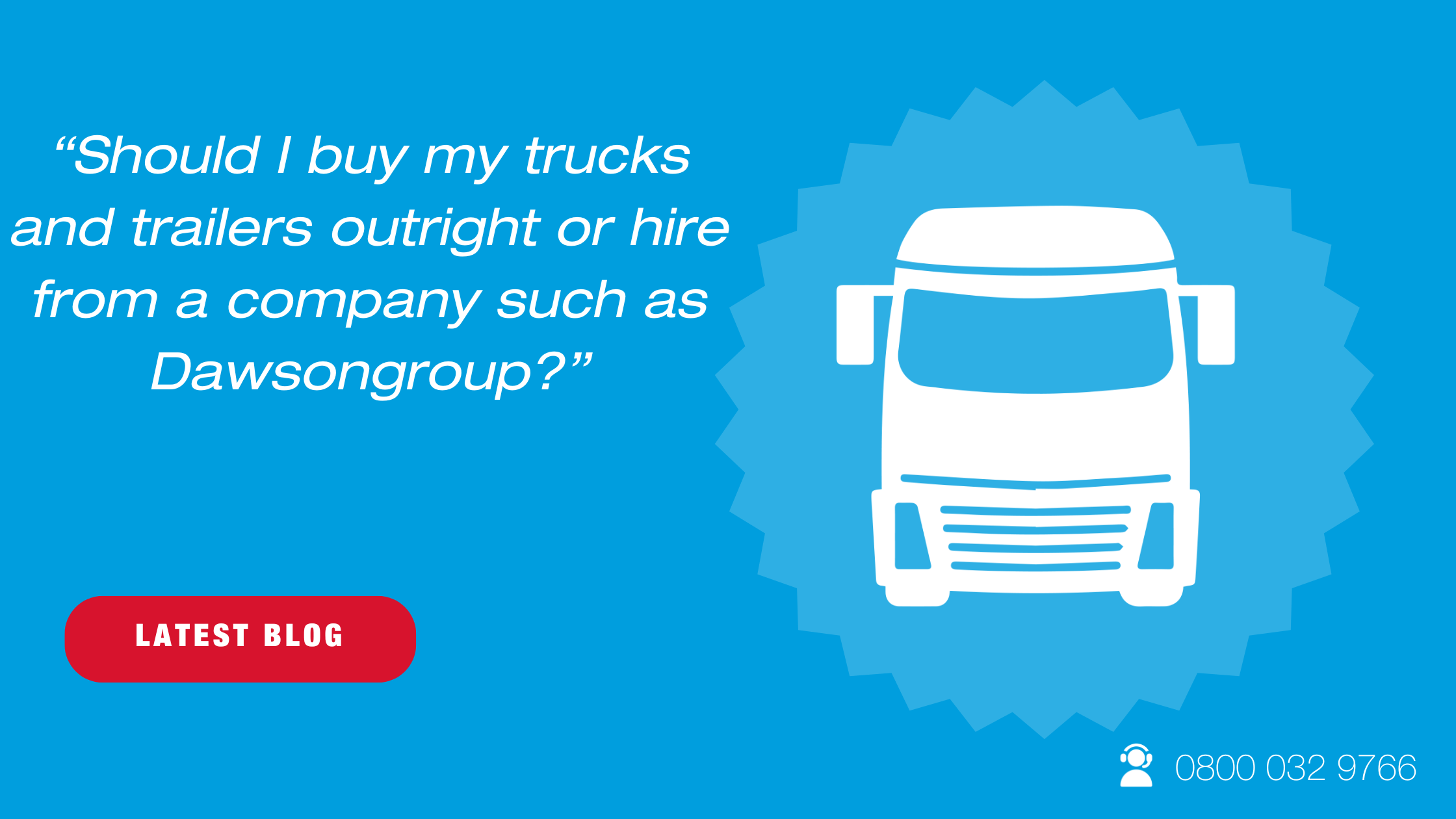 Is it better to buy your trucks and trailers or to hire them from a company like Dawsongroup